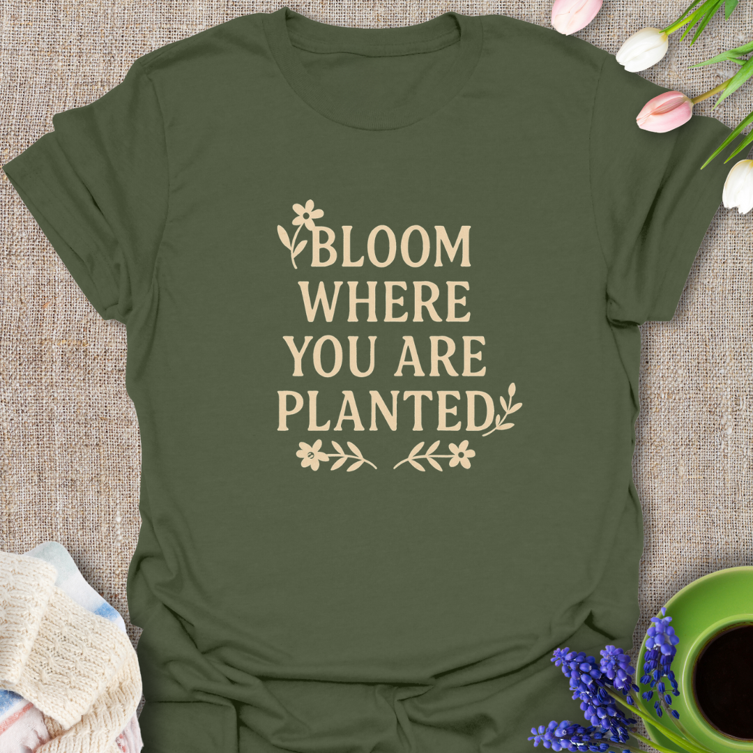 Bloom Where You Are Planted