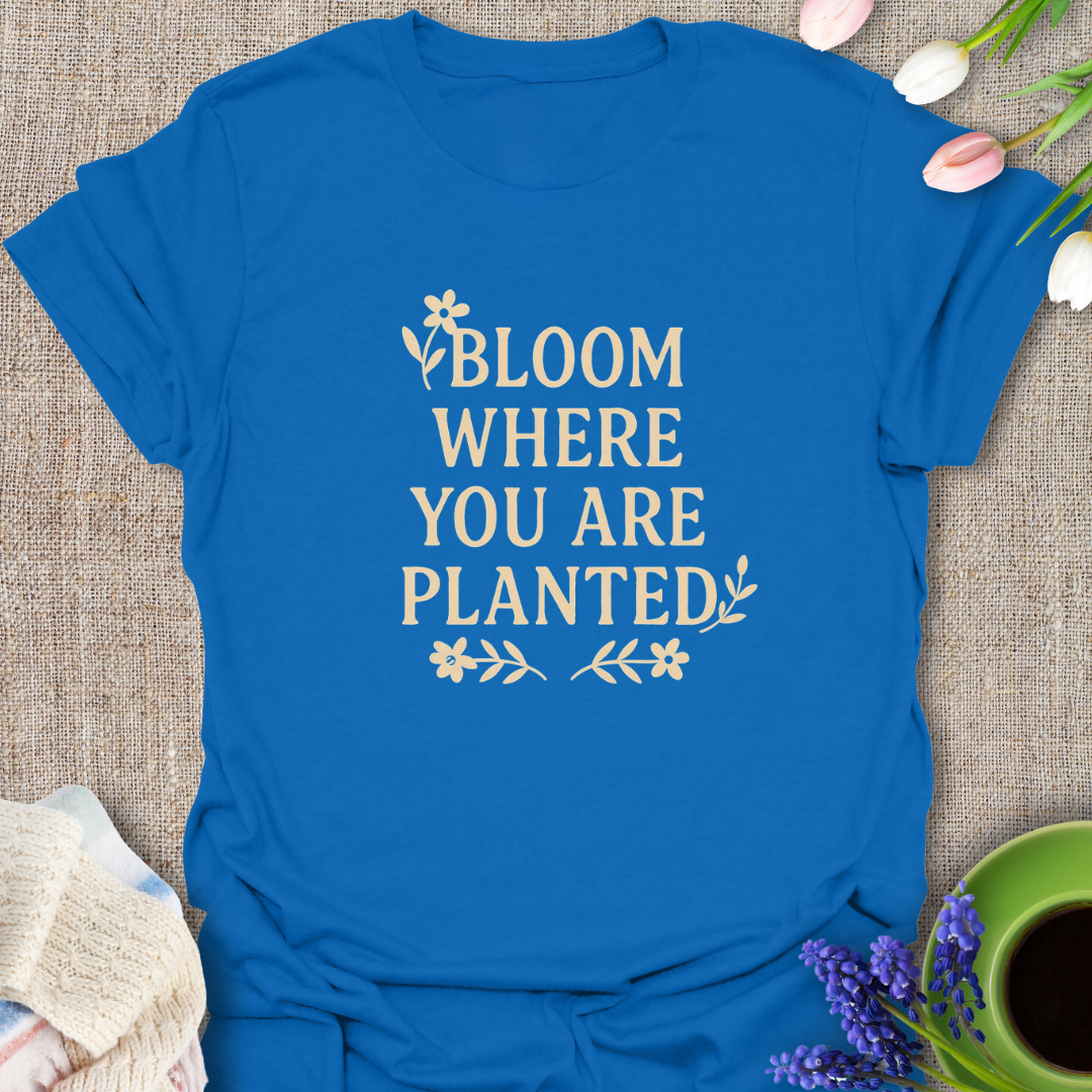 Bloom Where You Are Planted